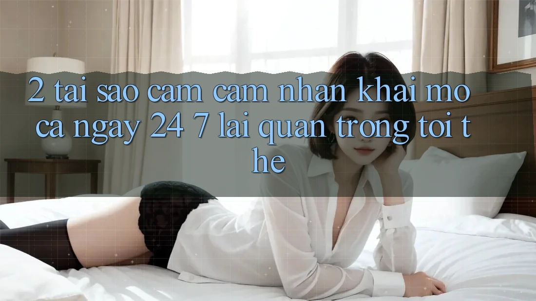 2. Tại Sao Cảm cảm nhận “Khai mở Cả Ngày” (24/7) Lại Quan Trọng Tới Thế?