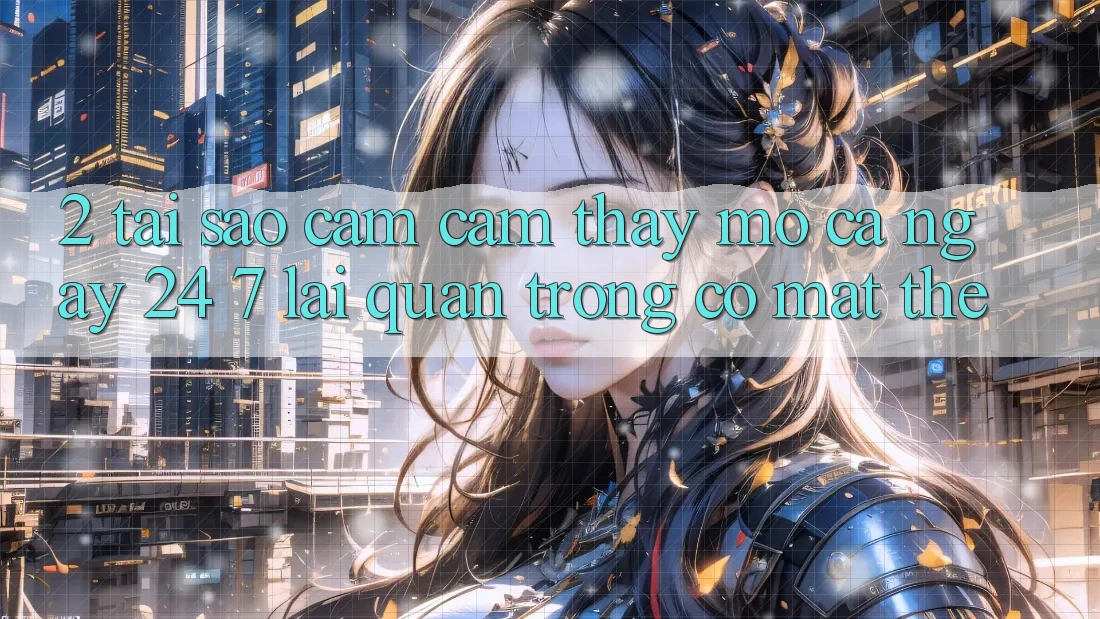 2. Tại Sao Cảm cảm thấy “Mở Cả Ngày” (24/7) Lại Quan Trọng Có mặt Thế?