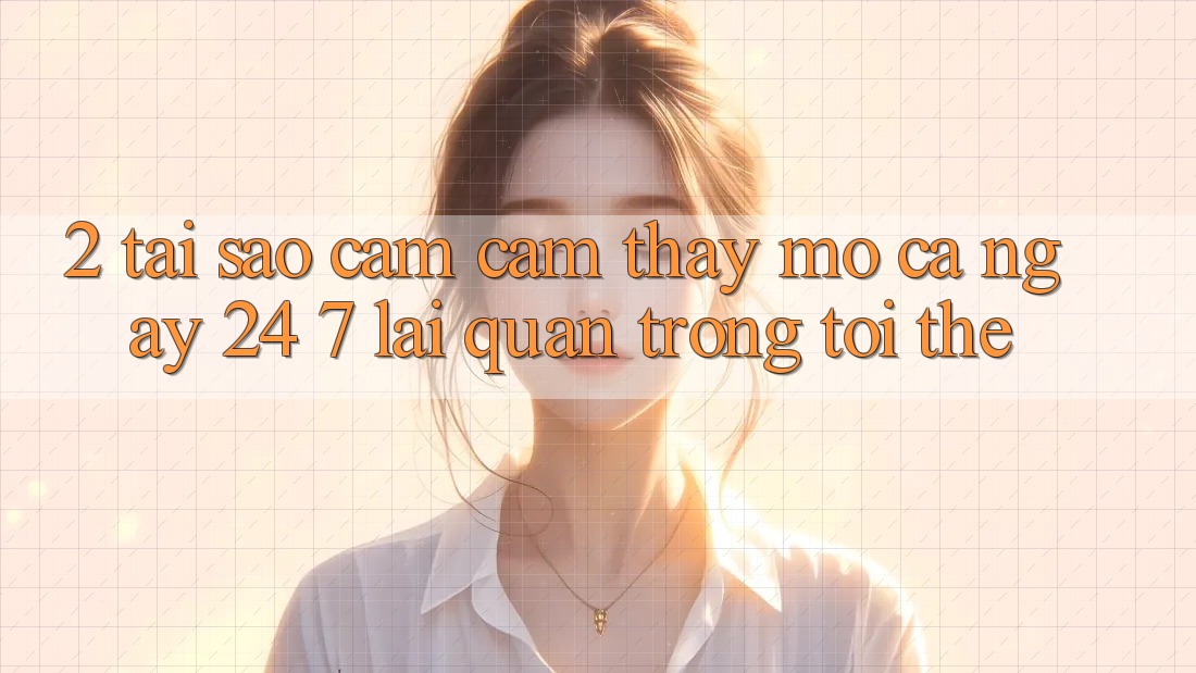 2. Tại Sao Cảm cảm thấy “Mở Cả Ngày” (24/7) Lại Quan Trọng Tới Thế?