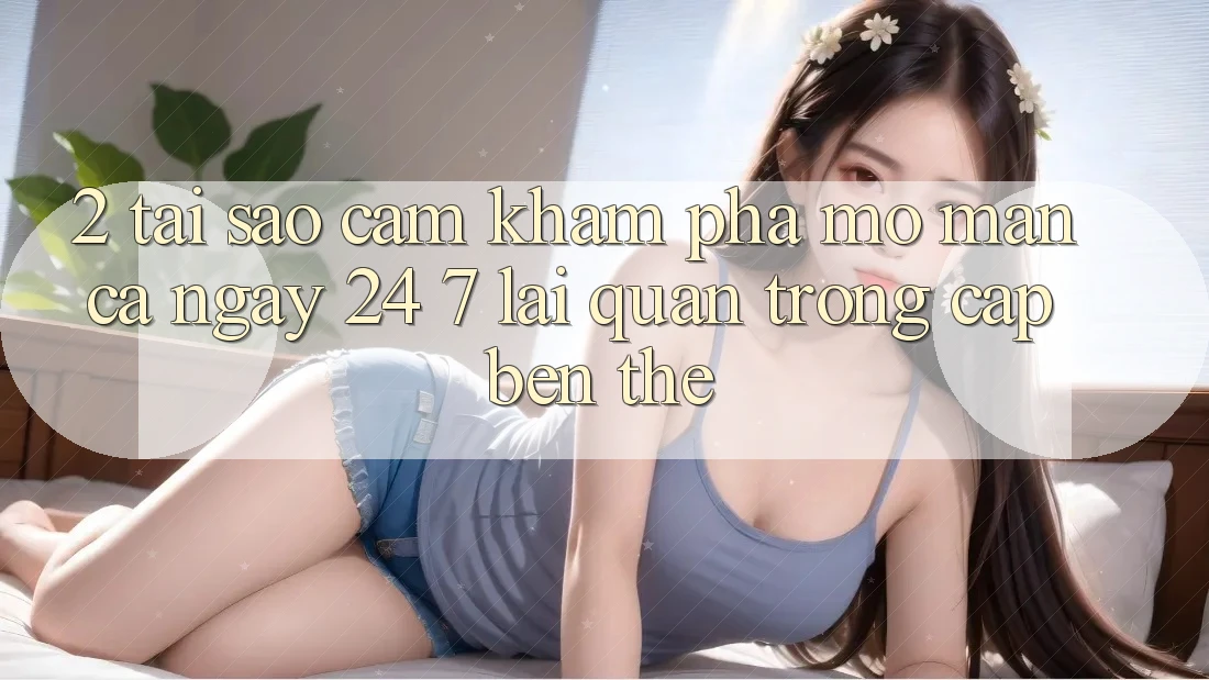 2. Tại Sao Cảm khám phá “Mở màn Cả Ngày” (24/7) Lại Quan Trọng Cập bến Thế?