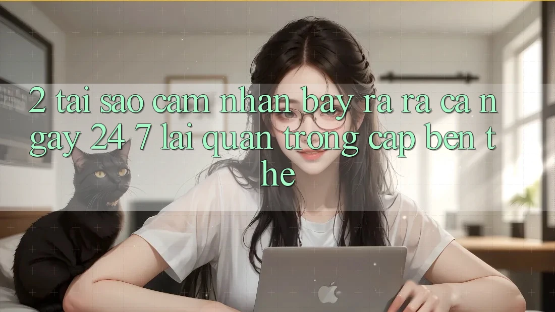 2. Tại Sao Cảm nhận “Bày ra ra Cả Ngày” (24/7) Lại Quan Trọng Cập bến Thế?