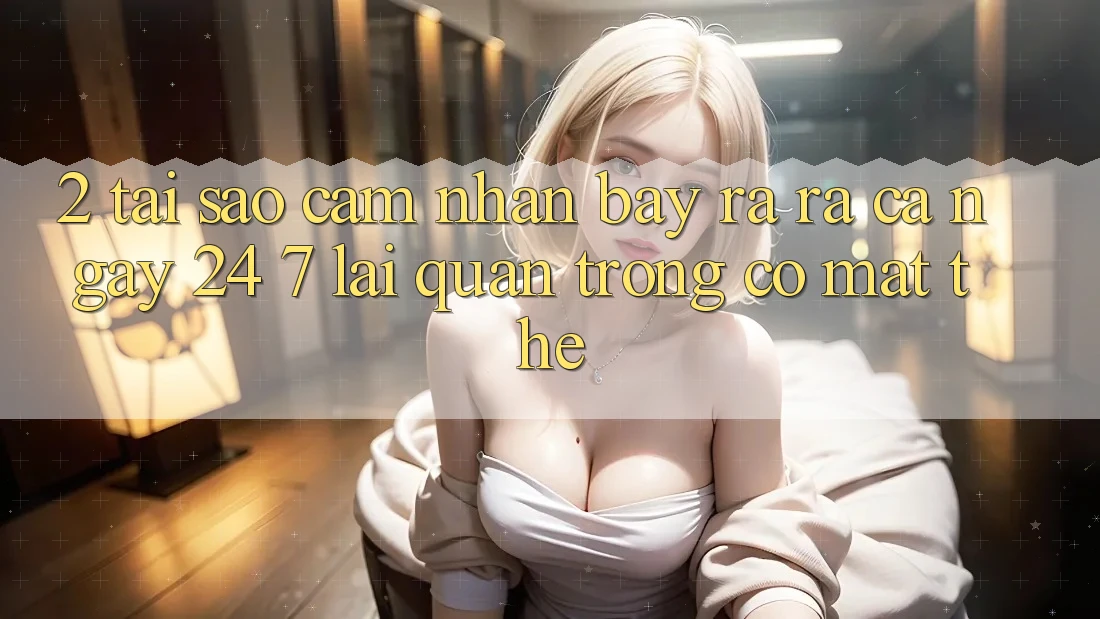2. Tại Sao Cảm nhận “Bày ra ra Cả Ngày” (24/7) Lại Quan Trọng Có mặt Thế?
