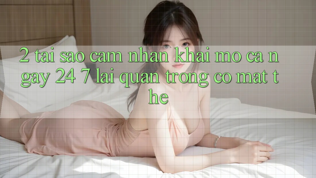 2. Tại Sao Cảm nhận “Khai mở Cả Ngày” (24/7) Lại Quan Trọng Có mặt Thế?