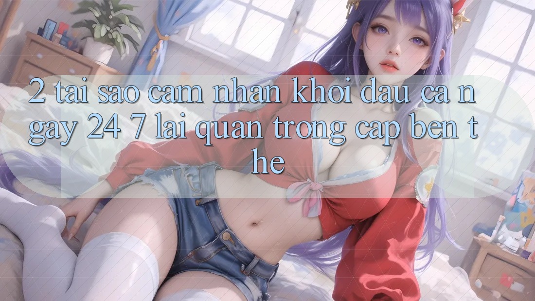 2. Tại Sao Cảm nhận “Khởi đầu Cả Ngày” (24/7) Lại Quan Trọng Cập bến Thế?