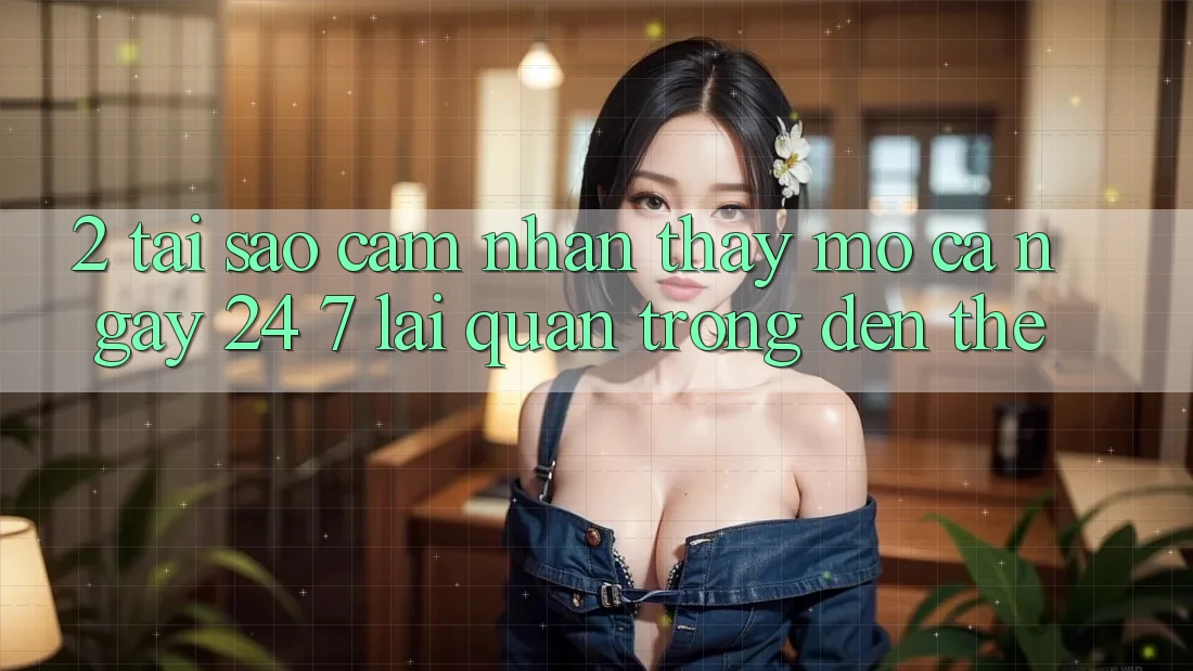 2. Tại Sao Cảm nhận thấy “Mở Cả Ngày” (24/7) Lại Quan Trọng Đến Thế? 2. Tại Sao Cảm nhận thấy “Mở Cả Ngày” (24/7) Lại Quan Trọng Đến Thế?