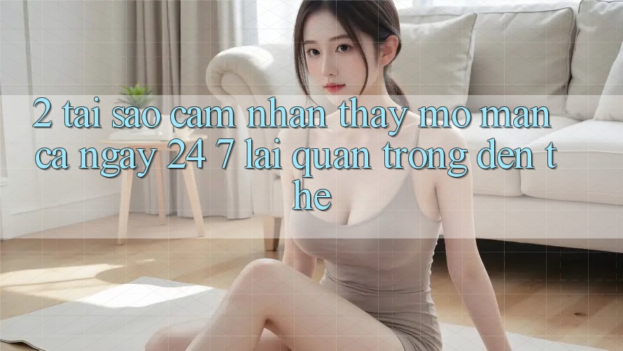 2. Tại Sao Cảm nhận thấy “Mở màn Cả Ngày” (24/7) Lại Quan Trọng Đến Thế?