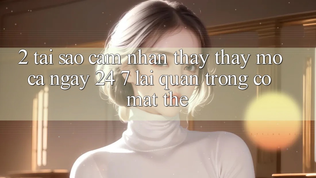2. Tại Sao Cảm nhận thấy thấy “Mở Cả Ngày” (24/7) Lại Quan Trọng Có mặt Thế?