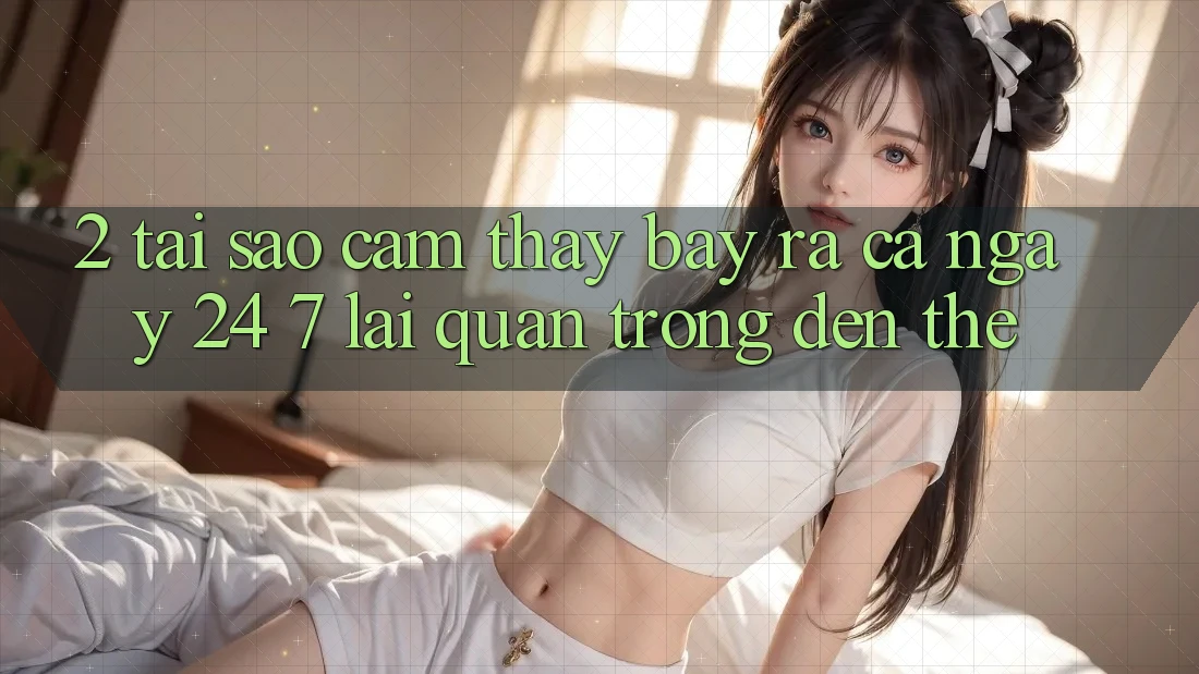 2. Tại Sao Cảm thấy “Bày ra Cả Ngày” (24/7) Lại Quan Trọng Đến Thế?