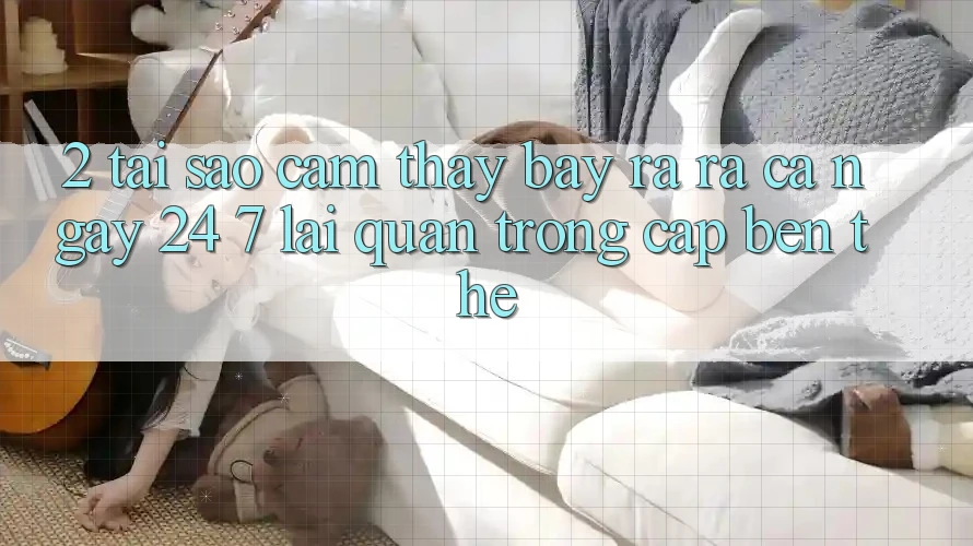 2. Tại Sao Cảm thấy “Bày ra ra Cả Ngày” (24/7) Lại Quan Trọng Cập bến Thế?