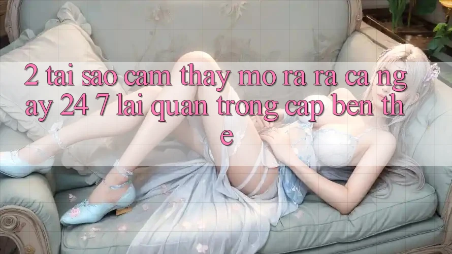 2. Tại Sao Cảm thấy “Mở ra ra Cả Ngày” (24/7) Lại Quan Trọng Cập bến Thế?