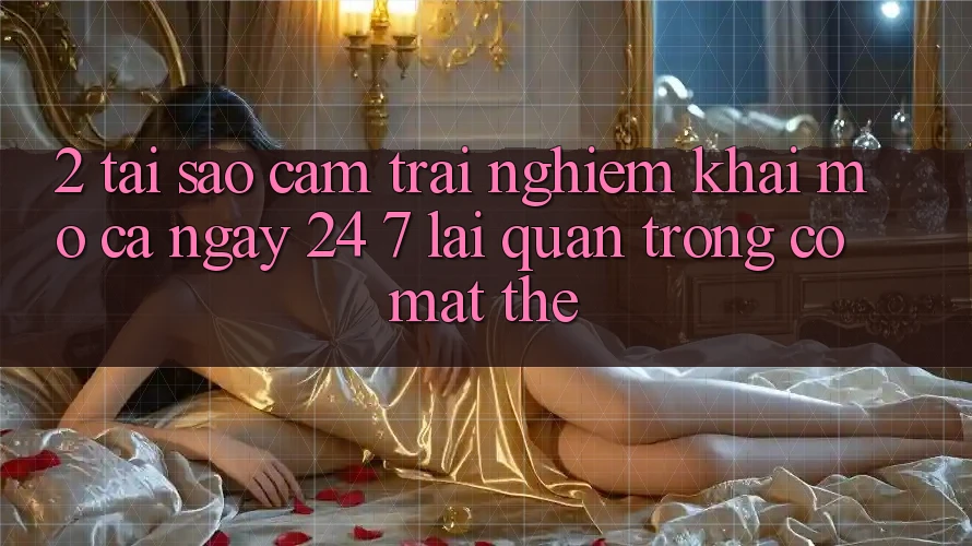 2. Tại Sao Cảm trải nghiệm “Khai mở Cả Ngày” (24/7) Lại Quan Trọng Có mặt Thế?