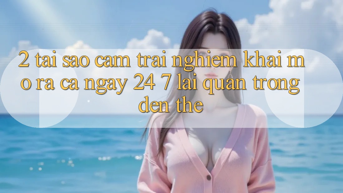 2. Tại Sao Cảm trải nghiệm “Khai mở ra Cả Ngày” (24/7) Lại Quan Trọng Đến Thế?