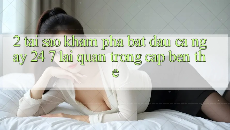 2. Tại Sao Khám phá “Bắt đầu Cả Ngày” (24/7) Lại Quan Trọng Cập bến Thế?