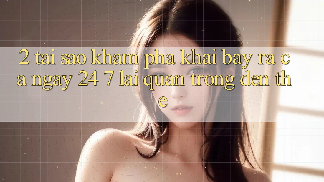 2. Tại Sao Khám phá “Khai bày ra Cả Ngày” (24/7) Lại Quan Trọng Đến Thế?