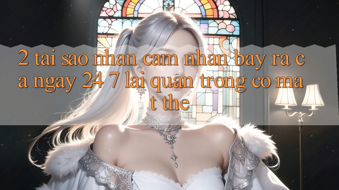 2. Tại Sao Nhận cảm nhận “Bày ra Cả Ngày” (24/7) Lại Quan Trọng Có mặt Thế?