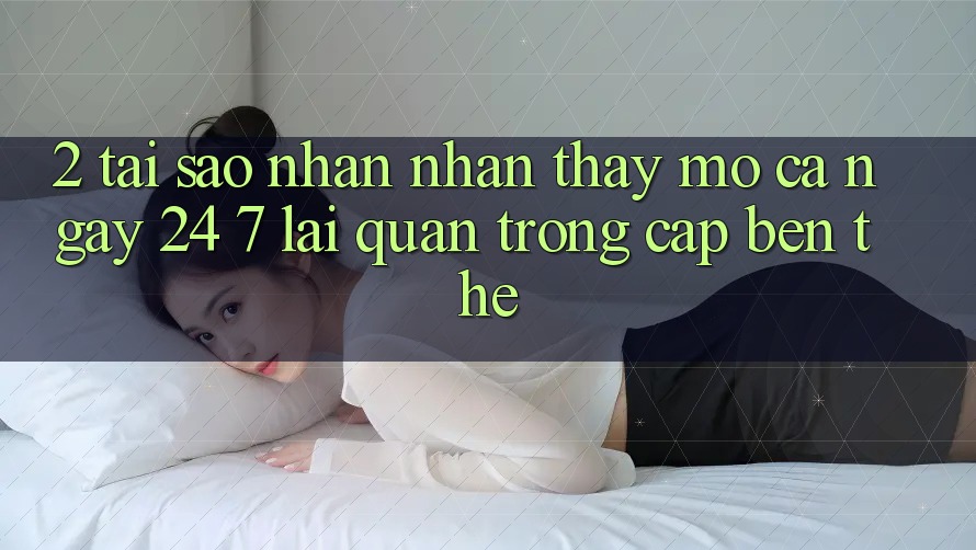 2. Tại Sao Nhận nhận thấy “Mở Cả Ngày” (24/7) Lại Quan Trọng Cập bến Thế?