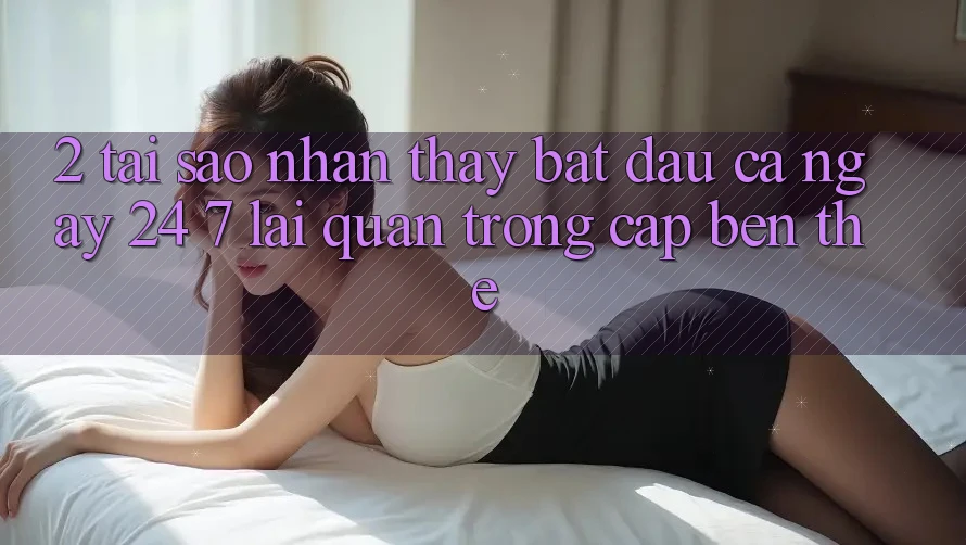 2. Tại Sao Nhận thấy “Bắt đầu Cả Ngày” (24/7) Lại Quan Trọng Cập bến Thế?