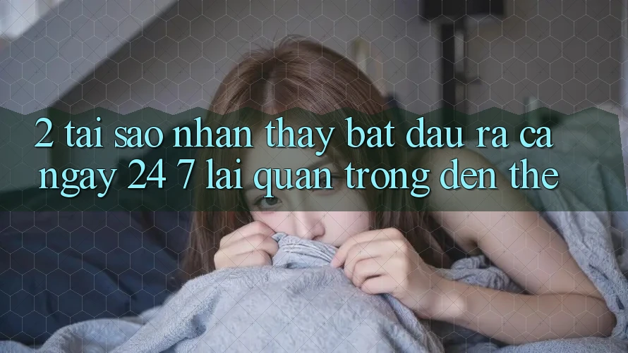 2. Tại Sao Nhận thấy “Bắt đầu ra Cả Ngày” (24/7) Lại Quan Trọng Đến Thế? 2. Tại Sao Nhận thấy “Bắt đầu ra Cả Ngày” (24/7) Lại Quan Trọng Đến Thế?