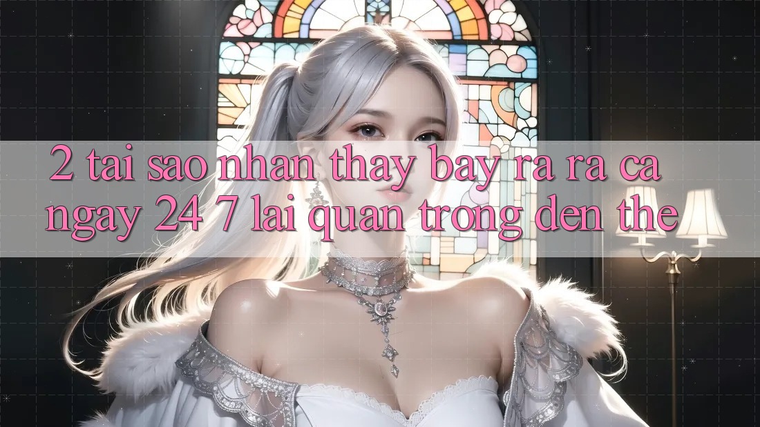 2. Tại Sao Nhận thấy “Bày ra ra Cả Ngày” (24/7) Lại Quan Trọng Đến Thế?