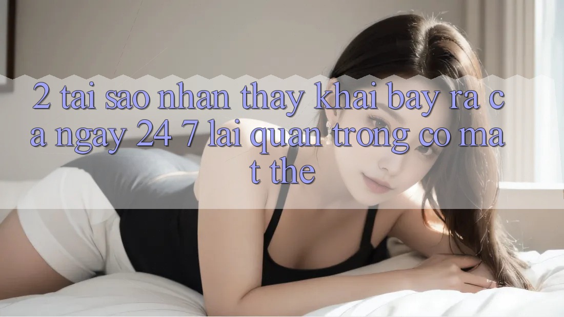 2. Tại Sao Nhận thấy “Khai bày ra Cả Ngày” (24/7) Lại Quan Trọng Có mặt Thế?