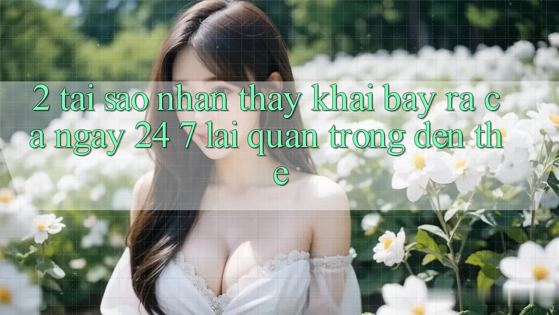 2. Tại Sao Nhận thấy “Khai bày ra Cả Ngày” (24/7) Lại Quan Trọng Đến Thế?