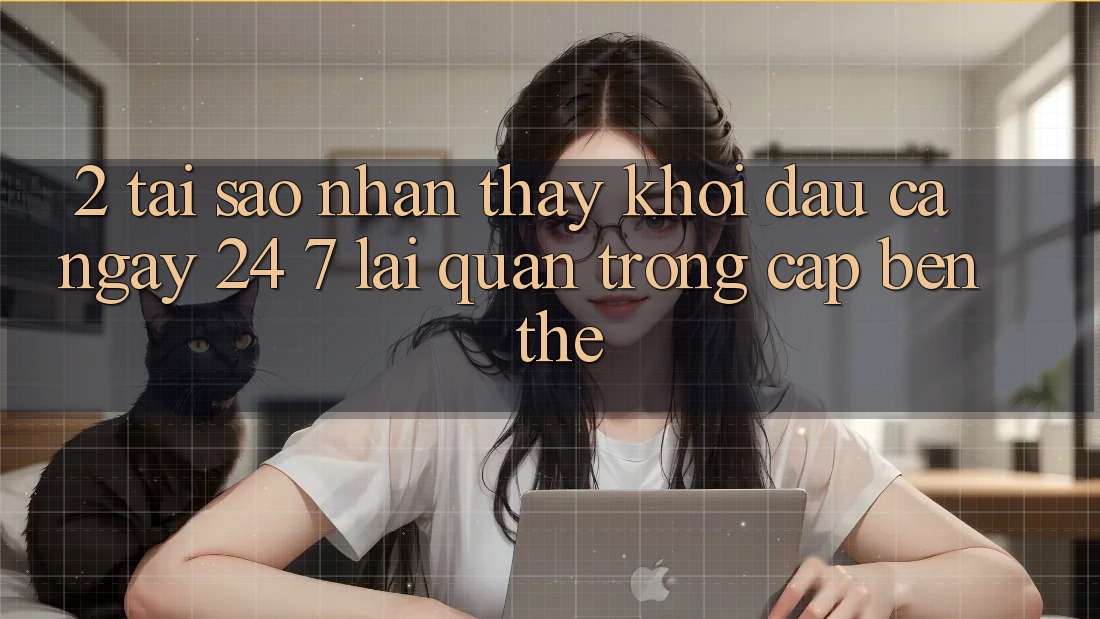 2. Tại Sao Nhận thấy “Khởi đầu Cả Ngày” (24/7) Lại Quan Trọng Cập bến Thế?