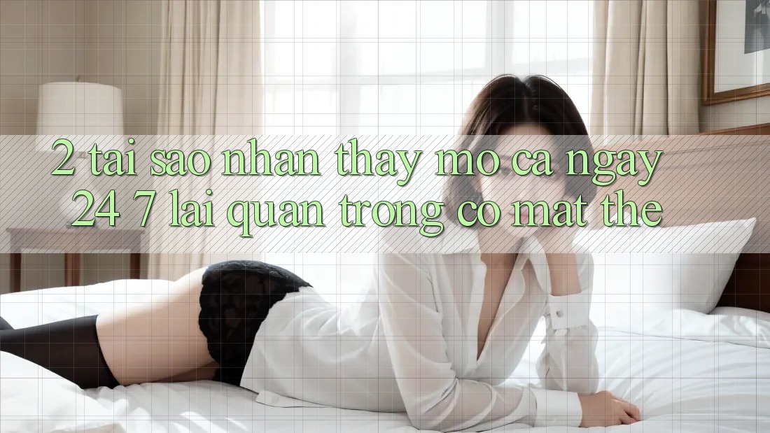 2. Tại Sao Nhận thấy “Mở Cả Ngày” (24/7) Lại Quan Trọng Có mặt Thế?
