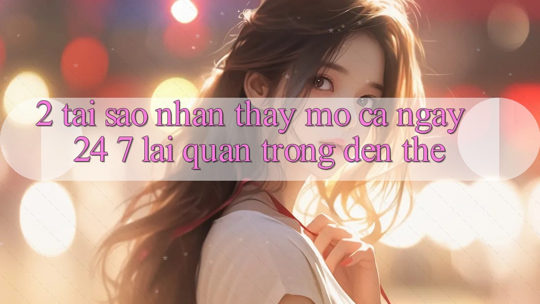 2. Tại Sao Nhận thấy “Mở Cả Ngày” (24/7) Lại Quan Trọng Đến Thế?