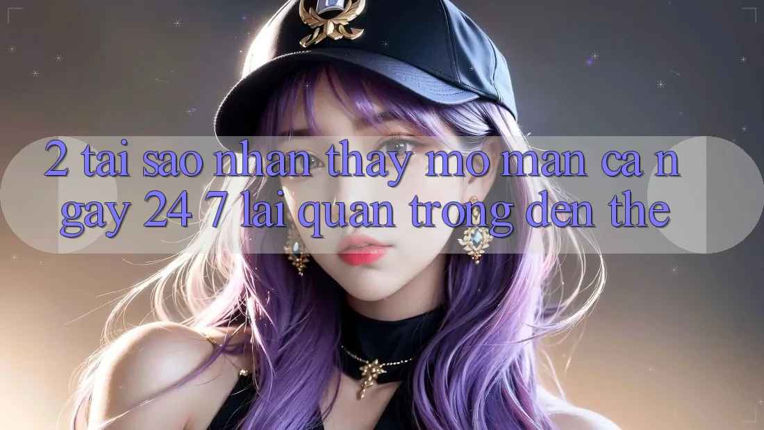 2. Tại Sao Nhận thấy “Mở màn Cả Ngày” (24/7) Lại Quan Trọng Đến Thế?