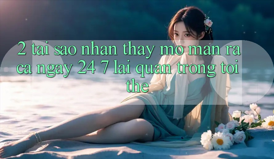 2. Tại Sao Nhận thấy “Mở màn ra Cả Ngày” (24/7) Lại Quan Trọng Tới Thế?