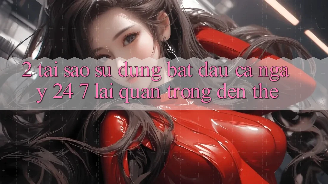 2. Tại Sao Sử dụng “Bắt đầu Cả Ngày” (24/7) Lại Quan Trọng Đến Thế?