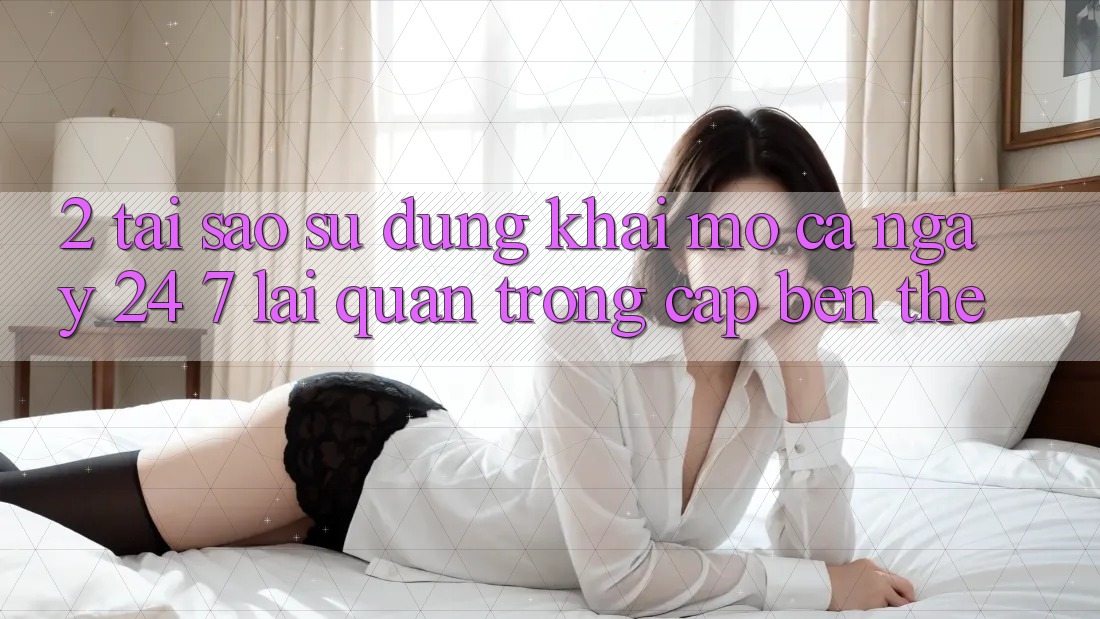 2. Tại Sao Sử dụng “Khai mở Cả Ngày” (24/7) Lại Quan Trọng Cập bến Thế?