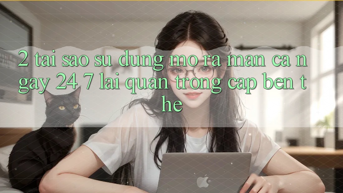 2. Tại Sao Sử dụng “Mở ra màn Cả Ngày” (24/7) Lại Quan Trọng Cập bến Thế?