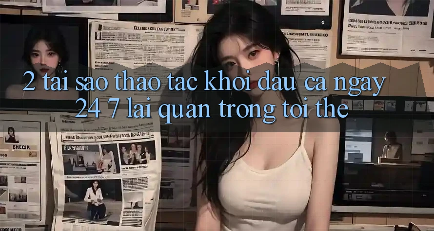 2. Tại Sao Thao tác “Khởi đầu Cả Ngày” (24/7) Lại Quan Trọng Tới Thế?