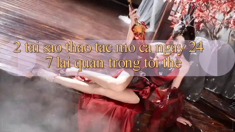 2. Tại Sao Thao tác “Mở Cả Ngày” (24/7) Lại Quan Trọng Tới Thế?