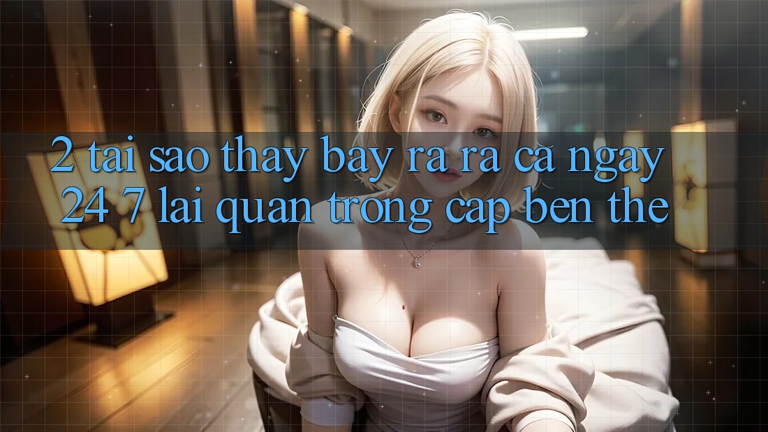 2. Tại Sao Thấy “Bày ra ra Cả Ngày” (24/7) Lại Quan Trọng Cập bến Thế?
