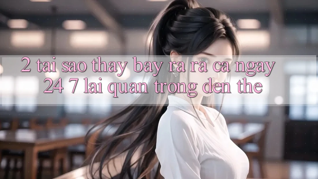 2. Tại Sao Thấy “Bày ra ra Cả Ngày” (24/7) Lại Quan Trọng Đến Thế?
