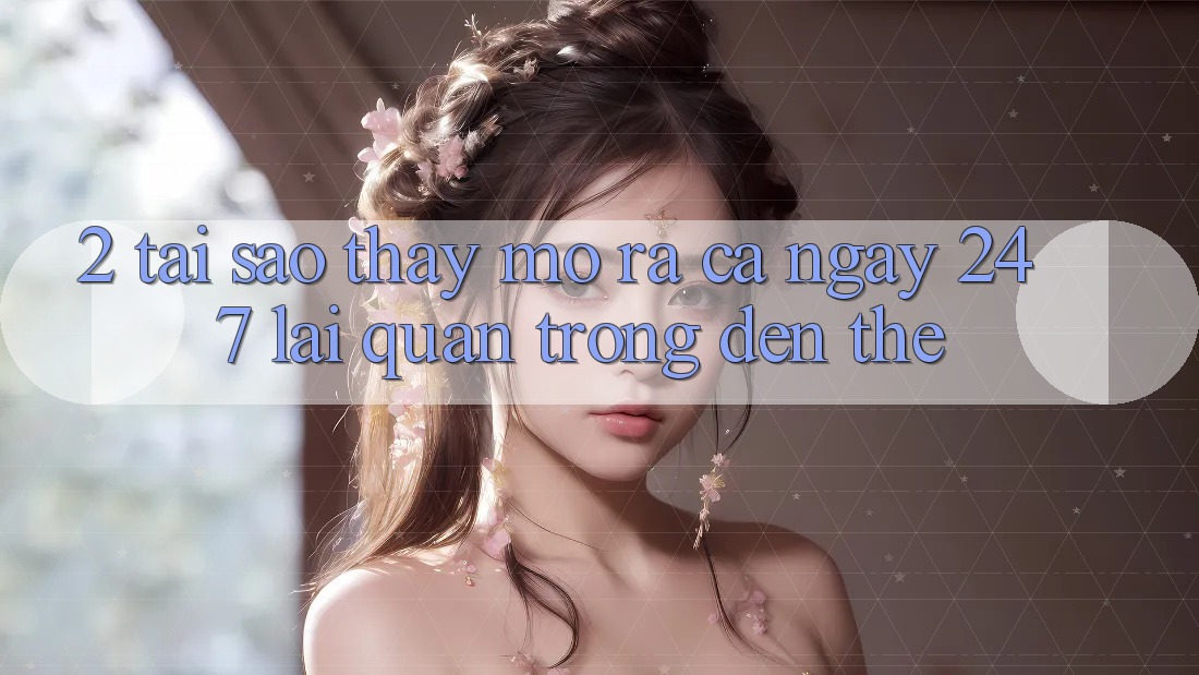 2. Tại Sao Thấy “Mở ra Cả Ngày” (24/7) Lại Quan Trọng Đến Thế? 2. Tại Sao Thấy “Mở ra Cả Ngày” (24/7) Lại Quan Trọng Đến Thế?