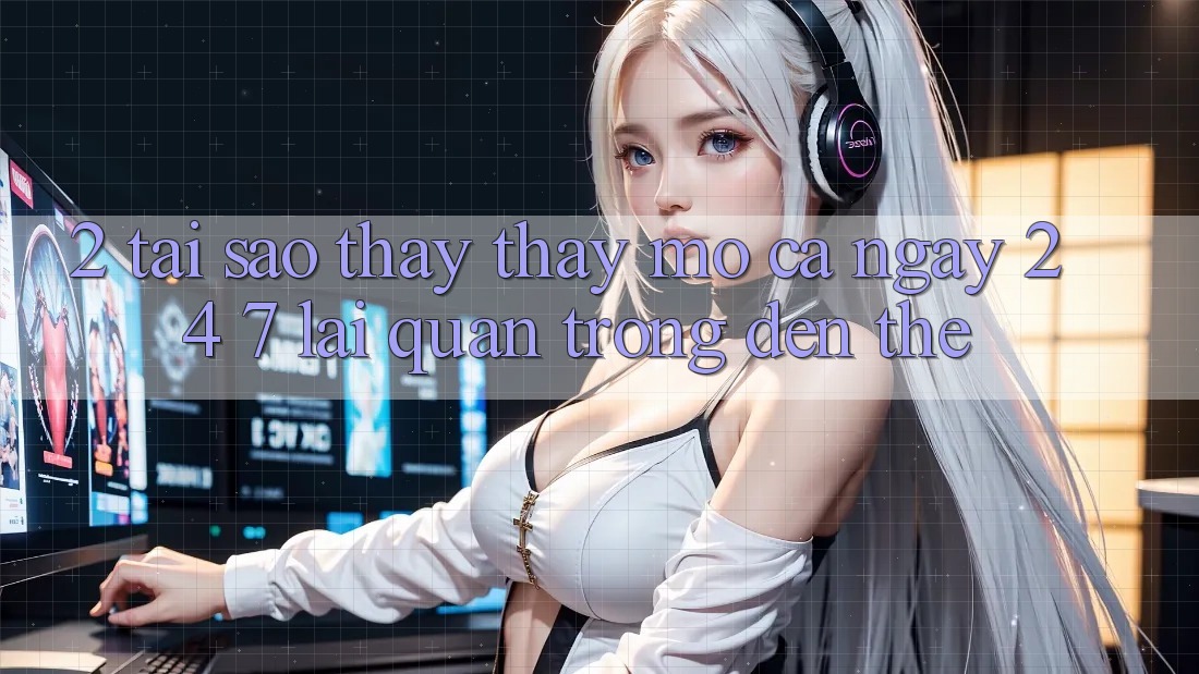 2. Tại Sao Thấy thấy “Mở Cả Ngày” (24/7) Lại Quan Trọng Đến Thế?