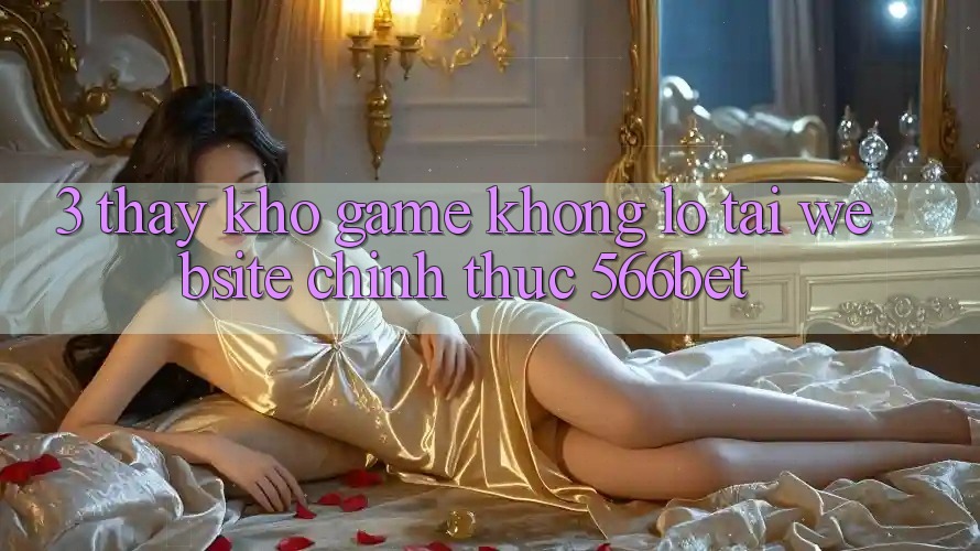 3. Thấy Kho Game Khổng lồ Tại Website Chính Thức 566bet