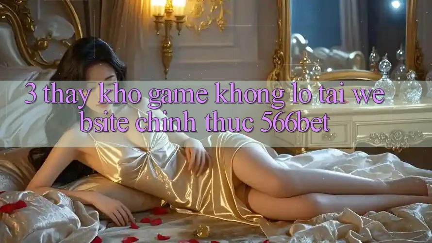 3. Thấy Kho Game Khổng lồ Tại Website Chính Thức 566bet