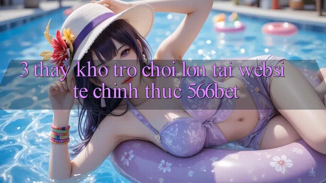 3. Thấy Kho Trò chơi Lớn Tại Website Chính Thức 566bet