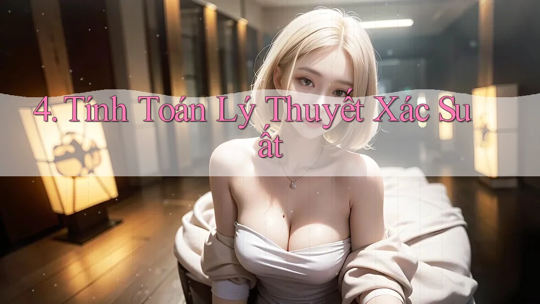 4. Tính Toán Lý Thuyết Xác Suất