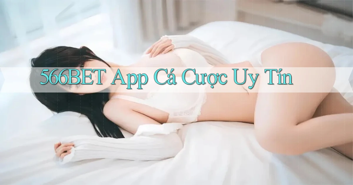 566bet app cá cược uy tín