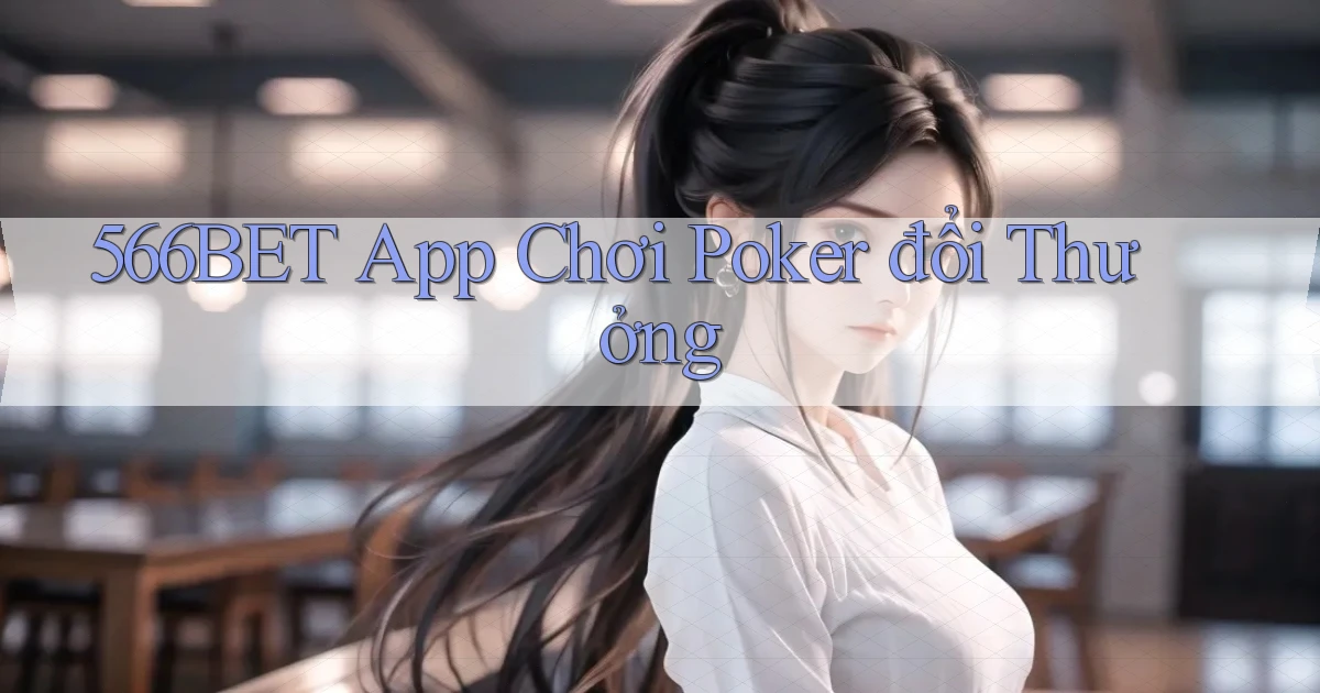 566bet  app chơi poker đổi thưởng