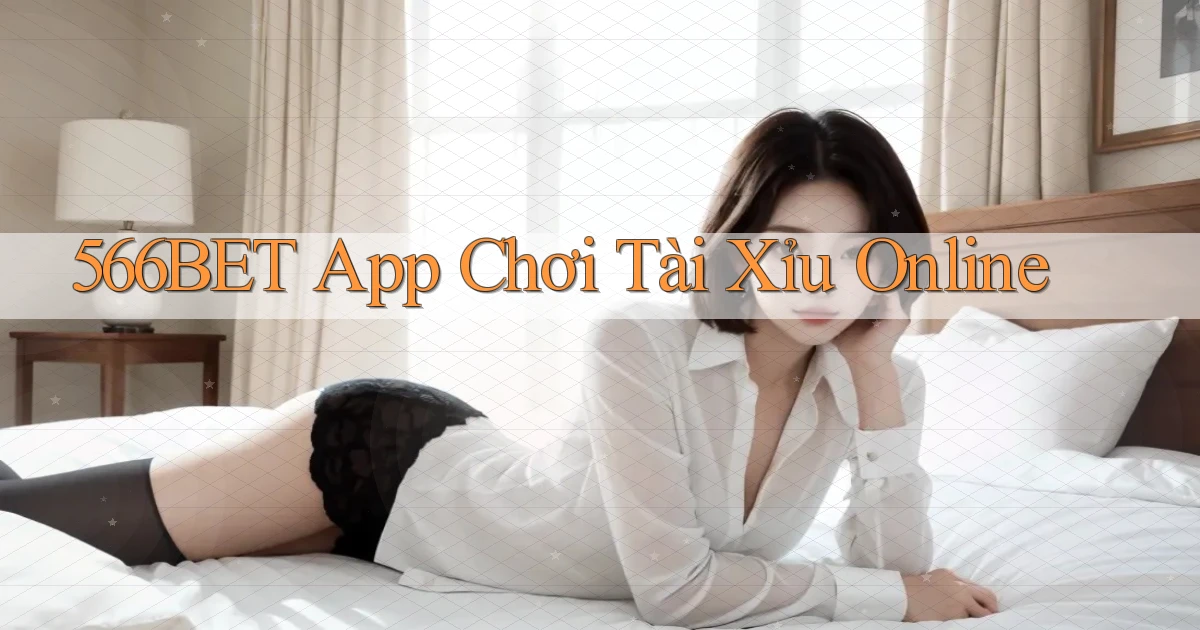 566bet app chơi tài xỉu online