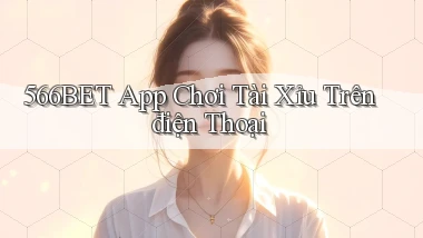 566bet app chơi tài xỉu trên điện thoại