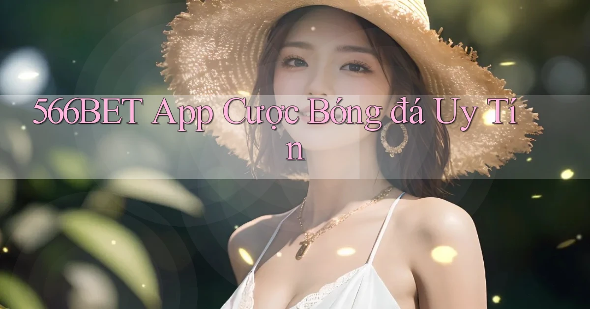 566bet app cược bóng đá uy tín