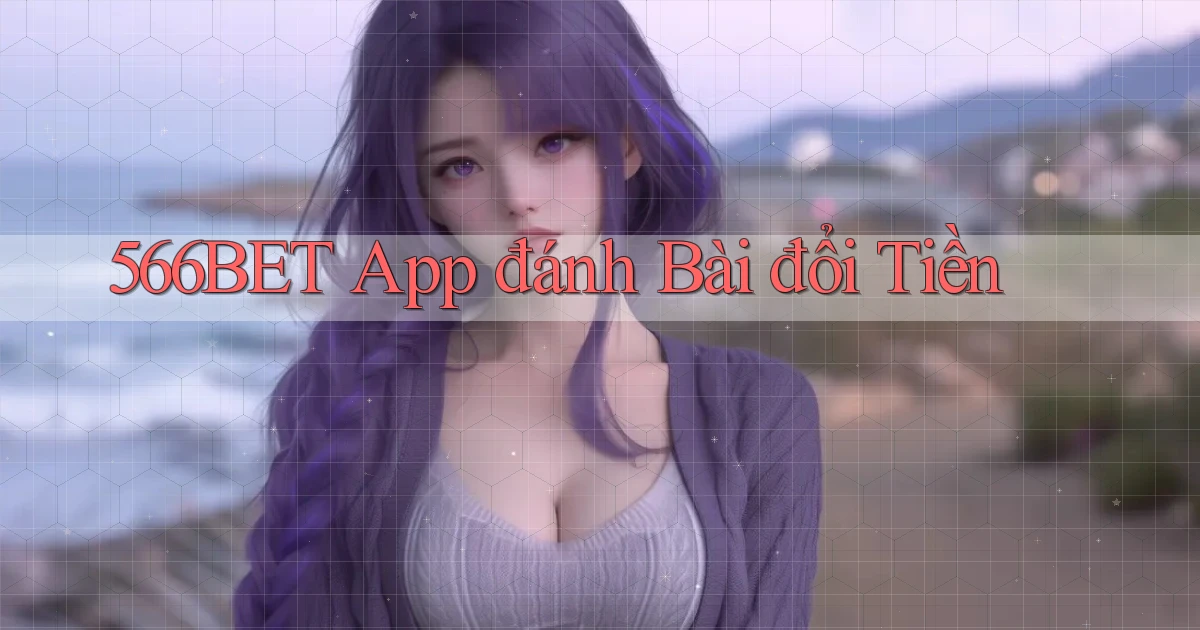 566bet app đánh bài đổi tiền