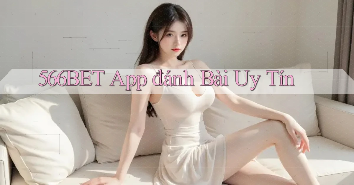 566bet app đánh bài uy tín